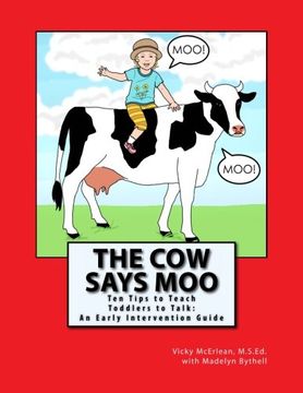 portada The Cow Says Moo: Ten Tips to Teach Toddlers to Talk: An Early Intervention Guide (en Inglés)