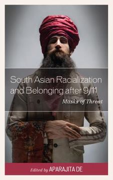 portada South Asian Racialization and Belonging after 9/11: Masks of Threat (in English)