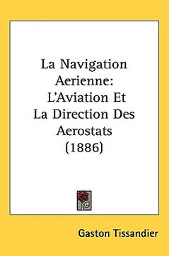 portada la navigation aerienne: l'aviation et la direction des aerostats (1886) (en Inglés)