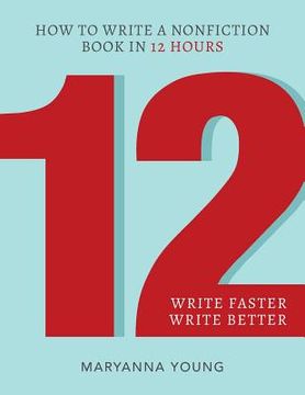 portada 12: How to Write a Nonfiction Book in 12 Hours (en Inglés)