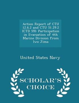 portada Action Report of Ctu 12.6.2 and Ctu 51.29.2 (Ctd 59): Participation in Evacuation of 4th Marine Division from Iwo Jima - Scholar's Choice Edition (en Inglés)