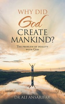 portada Why Did God Create Mankind?: The Problem of Duality with God (en Inglés)