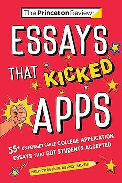 portada Essays That Kicked Apps: 55+ Unforgettable College Application Essays That got Students Accepted (College Admissions Guides) (en Inglés)