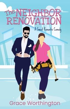 portada The Neighbor Renovation: A Sweet Romantic Comedy (en Inglés)