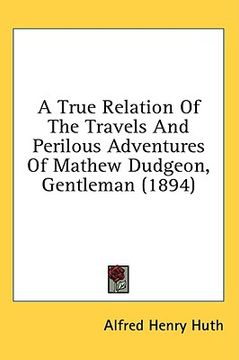 portada a true relation of the travels and perilous adventures of mathew dudgeon, gentleman (1894)