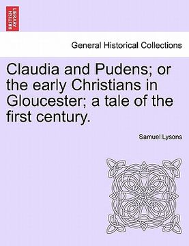 portada claudia and pudens; or the early christians in gloucester; a tale of the first century. (en Inglés)