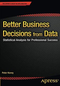 portada Better Business Decisions From Data: Statistical Analysis for Professional Success (in English)