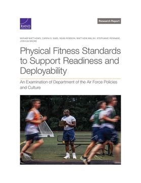 portada Physical Fitness Standards to Support Readiness and Deployability: An Examination of Department of the Air Force Policies and Culture 