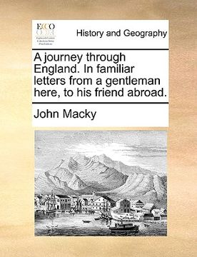 portada a journey through england. in familiar letters from a gentleman here, to his friend abroad. (in English)