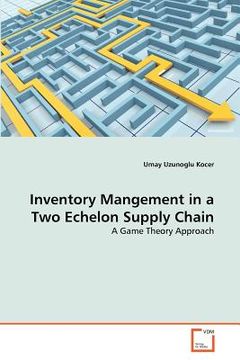 portada inventory mangement in a two echelon supply chain (en Inglés)
