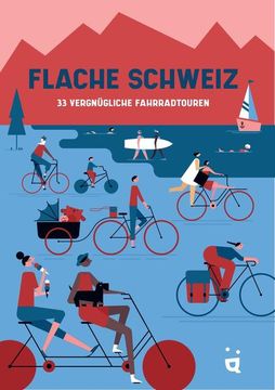 portada Flache Schweiz: 33 Vergnügliche Fahrradtouren (en Alemán)