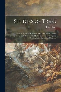 portada Studies of Trees: Lessons in Foliage Contrasts, Oak, Ash, Beech: With a Description of Each Tree and Full Instructions for Drawing and P (en Inglés)