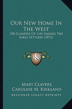 portada our new home in the west: or glimpses of life among the early settlers (1872) (en Inglés)