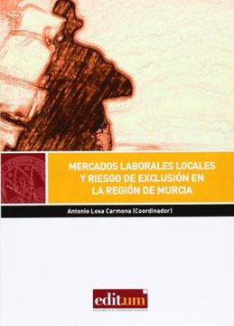 portada Mercados laborales locales y riesgo de exclusión en la región de murcia (EDITUM AGORA)
