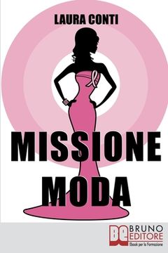 portada Missione moda: Come Accettare i Propri Difetti Fisici e Sentirsi Irresistibili grazie a Look, Make-Up e Accessori (en Italiano)