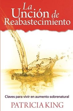portada La Uncion de Reabastecimiento: Claves Para Vivir En Aumento Sobrenatural (in Spanish)