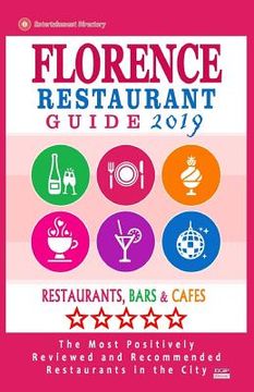 portada Florence Restaurant Guide 2019: Best Rated Restaurants in Florence, Italy - Restaurants, Bars and Cafes Recommended for Visitors, Guide 2019 (en Inglés)