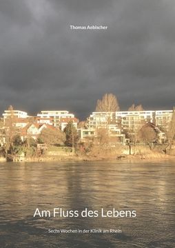 portada Am Fluss des Lebens: Sechs Wochen in der Klinik am Rhein (in German)
