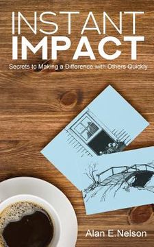 portada Instant Impact: Secrets to Making a Difference with Others Quickly (en Inglés)