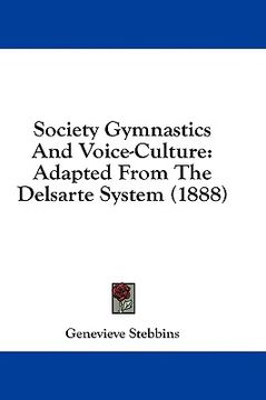 portada society gymnastics and voice-culture: adapted from the delsarte system (1888) (en Inglés)