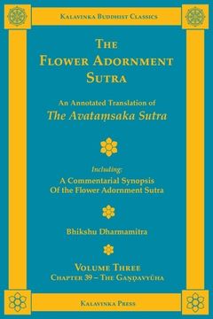 portada The Flower Adornment Sutra - Volume Three: An Annotated Translation of the AvataṂSaka Sutra With a Commentarial Synopsis of the Flower Adornment Sutra (Kalavinka Buddhist Classics) (en Inglés)