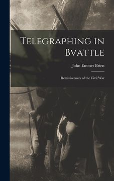 portada Telegraphing in Bvattle; Reminiscences of the Civil War (en Inglés)