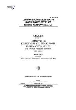 portada Examining innovative solutions to control invasive species and promote wildlife conservation: hearing before the Committee on Environment and Public W (in English)