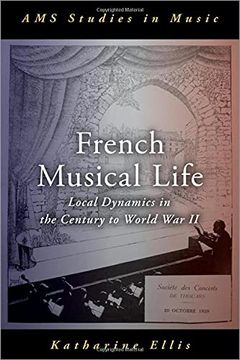 portada French Musical Life: Local Dynamics in the Century to World war ii (Ams Studies in Music Series) (en Inglés)