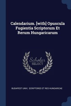portada Calendarium. [with] Opuscula Fugientia Scriptorum Et Rerum Hungaricarum (en Inglés)