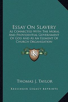 portada essay on slavery: as connected with the moral and providential government of god and as an element of church organization