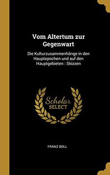 portada Vom Altertum Zur Gegenwart: Die Kulturzusammenhänge in Den Hauptepochen Und Auf Den Hauptgebieten: Skizzen (en Alemán)