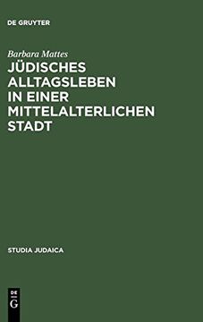 portada Jüdisches Alltagsleben in Einer Mittelalterlichen Stadt: Responsa des Rabbi Meir von Rothenburg: 24 (Studia Judaica) (in English)