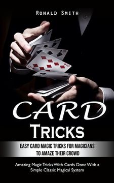 portada Card Tricks: Easy Card Magic Tricks for Aspiring Magicians to Amaze Their Crowd (Amazing Magic Tricks With Cards Done With a Simple (in English)