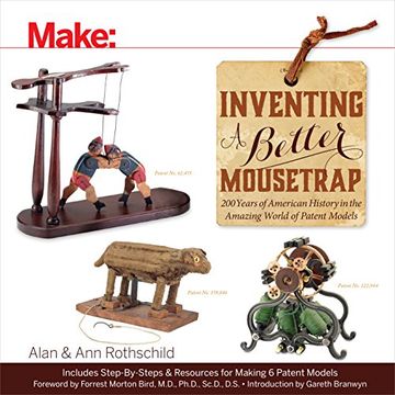 portada Make: Inventing a Better Mousetrap: 200 Years of American History in the Amazing World of Patent Models (en Inglés)