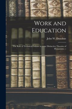 portada Work and Education: the Role of Technical Culture in Some Distinctive Theories of Humanism. -- (en Inglés)