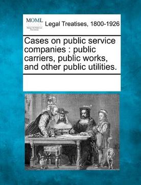 portada cases on public service companies: public carriers, public works, and other public utilities. (en Inglés)