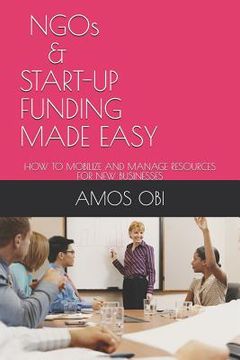 portada Ngos and Start-Ups Funding Made Easy: How to Mobilize and Manage Business Resources