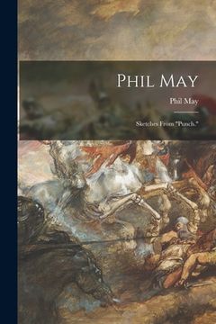 portada Phil May: Sketches From "Punch." (en Inglés)