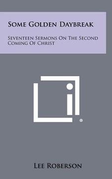 portada some golden daybreak: seventeen sermons on the second coming of christ