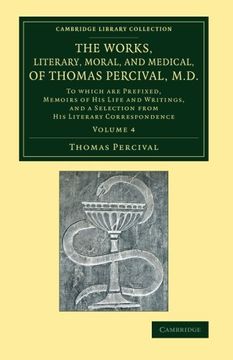 portada The Works, Literary, Moral, and Medical, of Thomas Percival, M. D. Volume 4: To Which are Prefixed, Memoirs of his Life and Writings, and a Selection. Library Collection - History of Medicine) 
