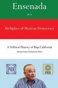 portada Ensenada as a Birthplace of Mexican Democracy: A Political History of Baja California (in English)