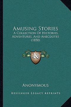 portada amusing stories: a collection of histories, adventures, and anecdotes (1850) (en Inglés)