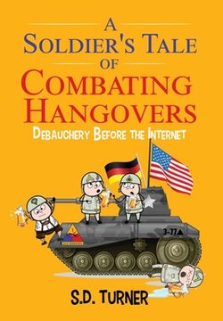 portada A Soldier's Tale of Combating Hangovers: Debauchery Before the Internet (en Inglés)