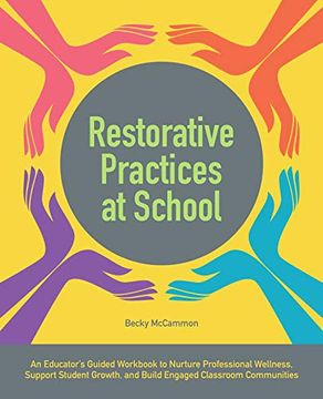 portada Restorative Practices at School: An Educator's Guided Workbook to Nurture Professional Wellness, Support Student Growth, and Build Engaged Classroom c 