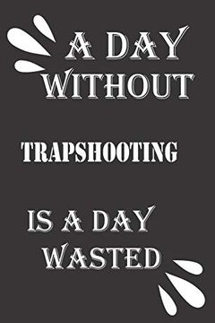 portada A day Without Trapshooting is a day Wasted (en Inglés)