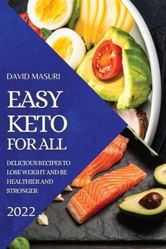 portada Easy Keto for All 2022: Delicious Recipes to Lose Weight and Be Healthier and Stronger (en Inglés)