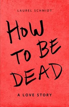 portada How to be Dead: A Love Story (en Inglés)