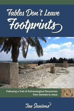 portada Fables Don't Leave Footprints: Following a Trail of Archaeological Discoveries from Genesis to Jesus (in English)