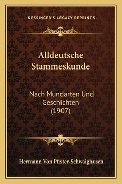portada Alldeutsche Stammeskunde: Nach Mundarten Und Geschichten (1907) (en Alemán)