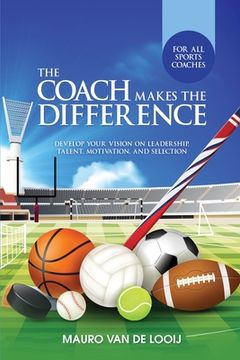 portada The Coach Makes The Difference: Develop Your Vision on Leadership, Talent, Motivation, and Selection (en Inglés)